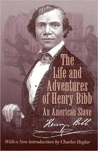 The Life and Adventures of Henry Bibb:  An American Slave