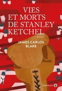 James Carlos Blake, "Vies et morts de Stanley Ketchel"