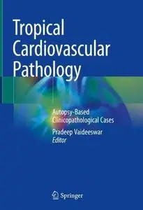 Tropical Cardiovascular Pathology: Autopsy-Based Clinicopathological Cases