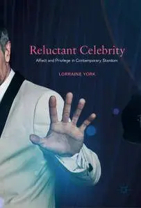 Reluctant Celebrity: Affect and Privilege in Contemporary Stardom (Repost)