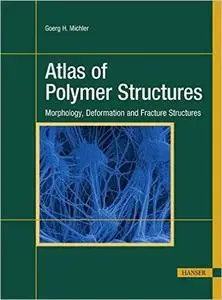 Atlas of Polymer Structures: Morphology, Deformation and Fracture Structures