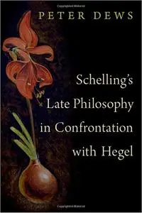 Schelling's Late Philosophy in Confrontation with Hegel