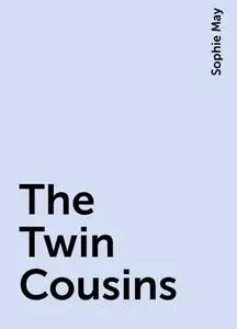 «The Twin Cousins» by Sophie May