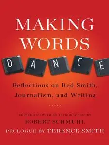 Making Words Dance: Reflections on Red Smith, Journalism, and Writing