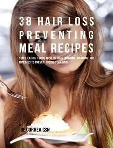 «38 Hair Loss Preventing Meal Recipes : Start Eating Foods Rich In Hair Growing Vitamins and Minerals to Prevent Losing