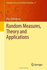 Random Measures, Theory and Applications (Probability Theory and Stochastic Modelling)