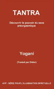 Yogani, "Tantra - Découvrir le pouvoir du sexe préorgasmique"