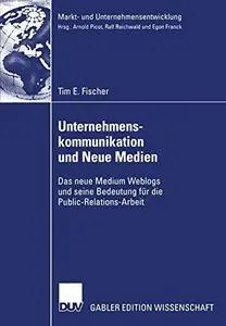 Unternehmenskommunikation und Neue Medien: Das neue Medium Weblogs und seine Bedeutung für die Public-Relations-Arbeit