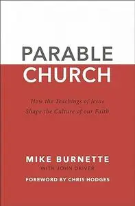 Parable Church: How the Teachings of Jesus Shape the Culture of Our Faith