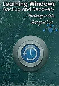 Learning Windows 7 Backup and Recovery - protect your data, Save your time