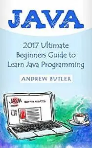 Java: 2018 Ultimate Beginners Guide to Learn Java Programming