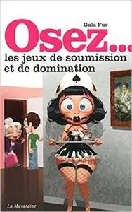 Osez les jeux de soumission et de domination (French Edition)