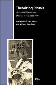 Theorizing Rituals: Annotated Bibliography of Ritual Theory, 1966-2005