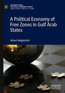 A Political Economy of Free Zones in Gulf Arab States