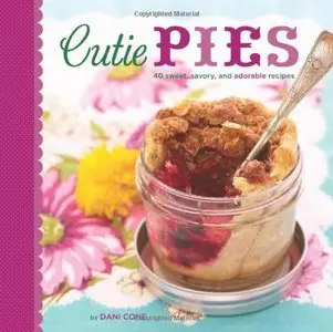 Cutie Pies: 40 Sweet, Savory, and Adorable Recipes (Repost)