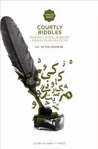 Courtly Riddles: Enigmatic Embellishments in Early Persian Poetry (Iranian Studies from Leiden University Press)