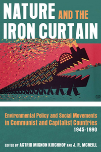 Nature and the Iron Curtain : Environmental Policy and Social Movements in Communist and Capitalist Countries, 1945–1990