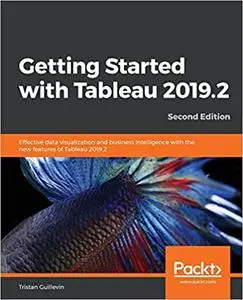 Getting Started with Tableau 2019.2: Effective data visualization and business intelligence with the new features of Tableau