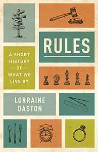 Rules: A Short History of What We Live By