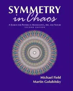 Symmetry in Chaos: A Search for Pattern in Mathematics, Art, and Nature, Second Edition