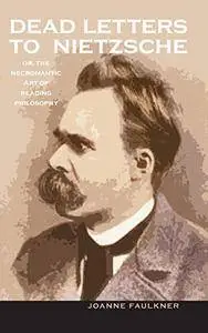 Dead Letters to Nietzsche, or the Necromantic Art of Reading Philosophy (Series In Continental Thought)(Repost)