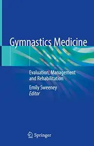 Gymnastics Medicine: Evaluation, Management and Rehabilitation (Repost)