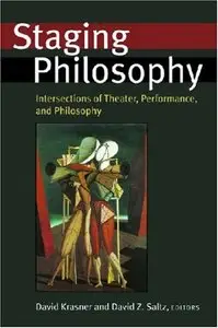 Staging Philosophy: Intersections of Theater, Performance, and Philosophy 