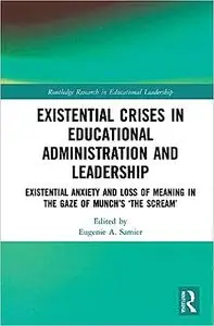 Existential Crises in Educational Administration and Leadership: Existential Anxiety and Loss of Meaning in the Gaze of