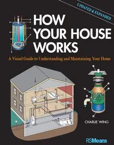 How Your House Works: A Visual Guide to Understanding and Maintaining Your Home, 2nd Edition (Updated and Expanded) [Repost]