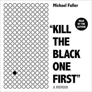 "Kill the Black One First": A Fight for Justice in a Black and White World [Audiobook]