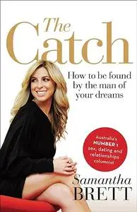 The Catch: How to Be Found by the Man of Your Dreams
