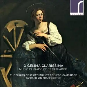 The Choirs of St Catharine's College, Cambridge & Edward Wickham - O Gemma Clarissima: Music in Praise of St Catharine (2019)