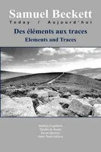 Des Elements Aux Traces/Elements and Traces. (Samuel Beckett Today / Aujourd'hui)