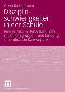 Disziplinschwierigkeiten in der Schule: Eine qualitative Einzelfallstudie mit einem gruppen- und bindungs-theoretischen Schwerp