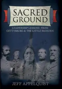 Sacred Ground: Leadership Lessons From Gettysburg & The Little Bighorn