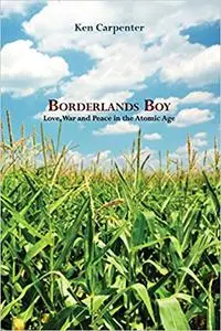 Borderlands Boy: Love, War and Peace in the Atomic Age