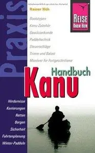 Reise Know-How Praxis: Kanu-Handbuch: Ratgeber mit vielen praxisnahen Tipps und Informationen (repost)