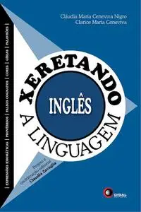 «Xeretando a linguagem em Inglês» by Clarice Maria Ceneviva, Claudia Maria Ceneviva Nigro