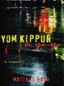 Yom Kippur a Go-Go: A Memoir