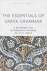 The Essentials of Greek Grammar: A Reference for Intermediate Readers of Attic Greek