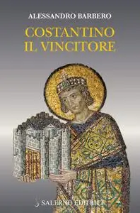 Alessandro Barbero - Costantino il vincitore