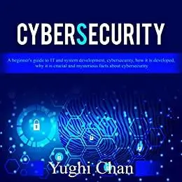 Cybersecurity : A beginner's guide to IT and system development, cybersecurity