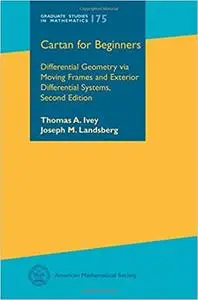 Cartan for Beginners: Differential Geometry Via Moving Frames and Exterior Differential Systems  Ed 2