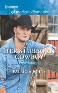 «Her Stubborn Cowboy» by Patricia Johns