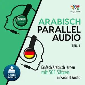 «Arabisch Parallel Audio: Einfach Arabisch lernen mit 501 Sätzen in Parallel Audio - Teil 1» by Lingo Jump