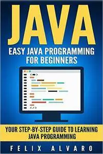 JAVA: Easy Java Programming for Beginners, Your Step-By-Step Guide to Learning Java Programming (Java Series)