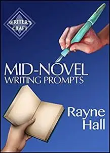 Mid-Novel Writing Prompts: 100 Inspiring Ideas For The Fiction Book You've Started To Write (Writer's Craft)