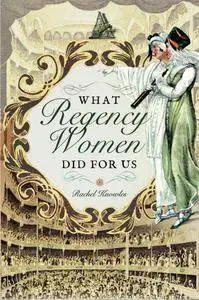 What Regency Women Did For Us