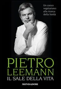 Pietro Leemann - Il sale della vita. Un cuoco vegetariano alla ricerca della verità