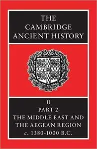 The Cambridge Ancient History Volume 2, Part 2: The Middle East and the Aegean Region, c.1380-1000 BC Ed 3